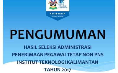 Pengumuman Hasil Seleksi Administrasi Penerimaan Pegawai Tetap Non PNS ITK Tahun 2017