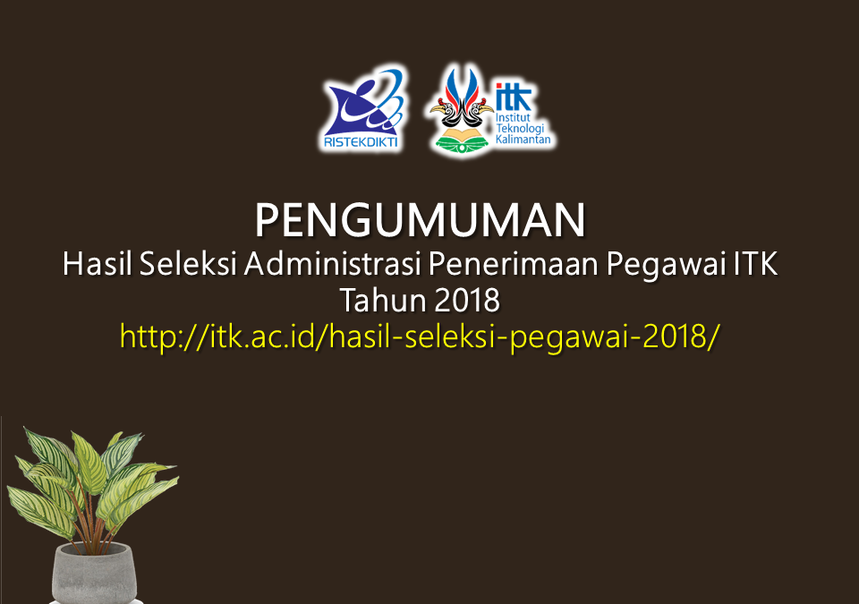 Hasil Seleksi Administrasi Penerimaan Pegawai ITK Tahun 2018