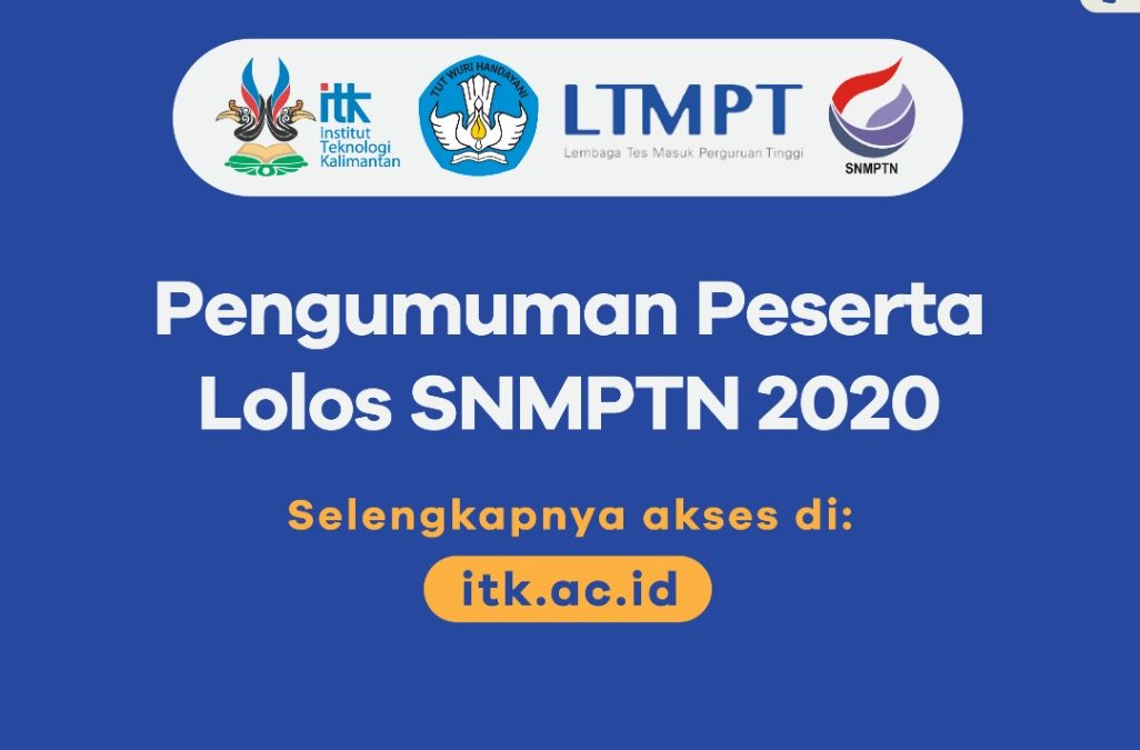 Pengumuman Peserta Lolos SNMPTN ITK Tahun 2020