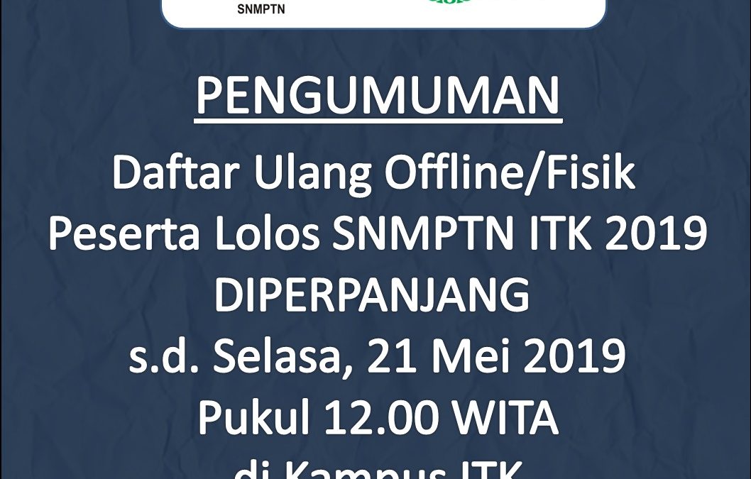 Perpanjangan Daftar Ulang Offline/Fisik Peserta Lolos SNMPTN ITK 2019