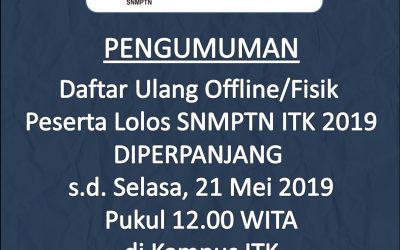 Perpanjangan Daftar Ulang Offline/Fisik Peserta Lolos SNMPTN ITK 2019