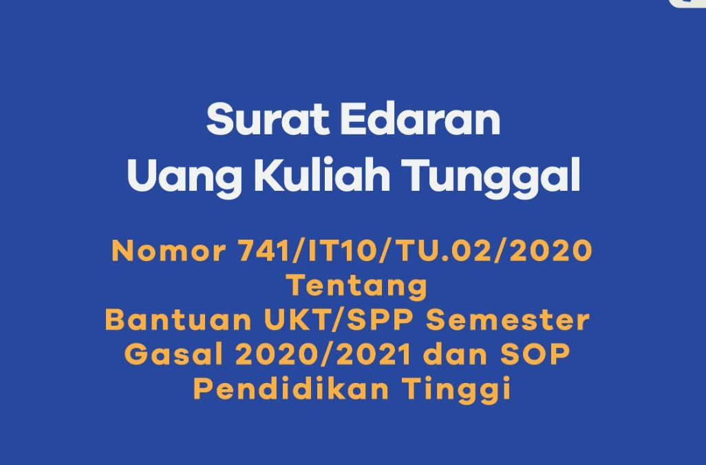 SURAT EDARAN UANG KULIAH TUNGGAL Tentang  Bantuan UKT/SPP Semester Gasal 2020/2021 dan SOP Pendidikan tinggi.