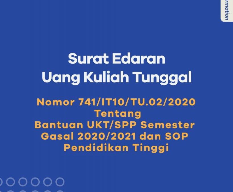 SURAT EDARAN UANG KULIAH TUNGGAL Tentang Bantuan UKT/SPP Semester Gasal 2020/2021 dan SOP Pendidikan tinggi.