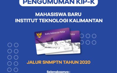 PENGUMUMAN MAHASISWA PENERIMA KIP-K JALUR SNMPTN INSTITUT TEKNOLOGI KALIMANTAN TAHUN 2020