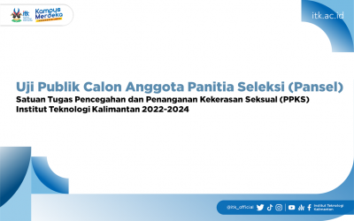 Uji Publik Calon Anggota Panitia Seleksi (Pansel) Satuan Tugas Pencegahan dan Penanganan Kekerasan Seksual (PPKS) Institut Teknologi Kalimantan 2022-2024