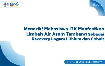 Menarik! Mahasiswa ITK Manfaatkan Limbah Air Asam Tambang Sebagai Recovery Logam Lithium dan Cobalt