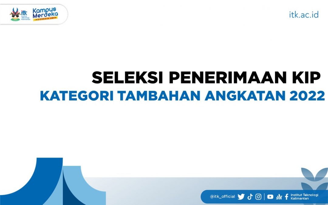 SELEKSI PENERIMAAN KIP KATEGORI TAMBAHAN ANGKATAN 2022