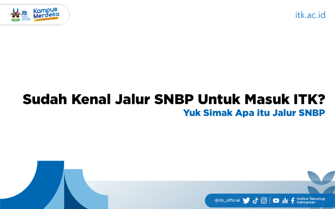 Sudah Kenal Jalur SNBP Untuk Masuk ITK? Yuk Simak Apa itu Jalur SNBP