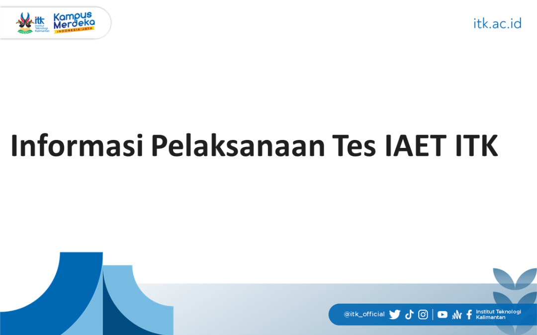 Informasi Pelaksanaan Tes IAET ITK