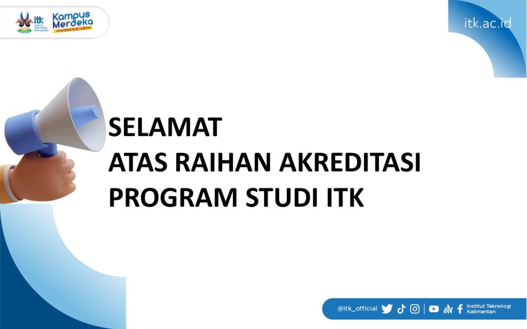 SELAMAT ATAS RAIHAN AKREDITASI PROGRAM STUDI ITK